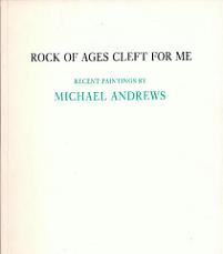 Rock of Ages Cleft For Me: Recent Paintings by Michael Andrews (1986)